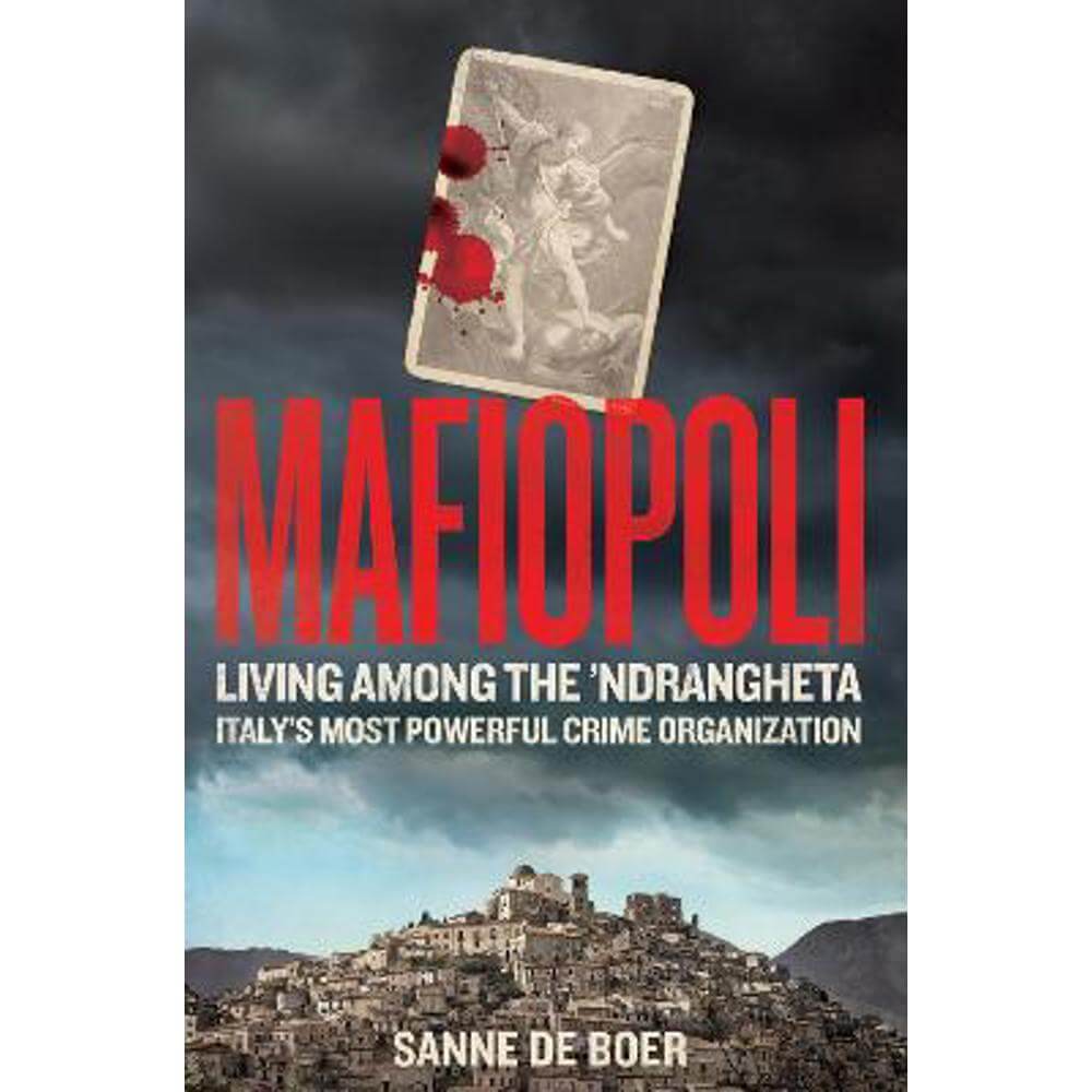 Mafiopoli: Living Among the 'Ndrangheta - Italy's Most Powerful Crime Organisation (Hardback) - Sanne de Boer